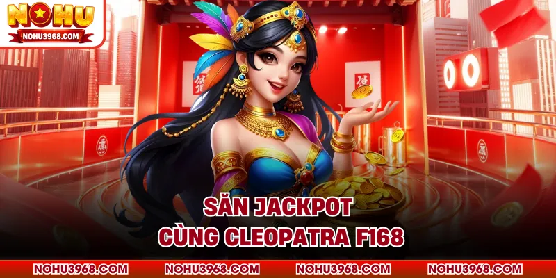 Săn jackpot cùng Cleopatra F168