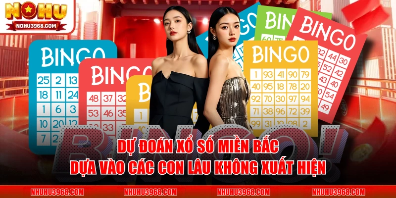 Dự đoán xổ số miền bắc dựa vào các con lâu không xuất hiện