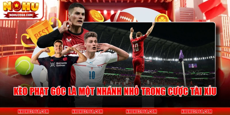 Kèo phạt góc là một nhánh nhỏ trong cược tài xỉu